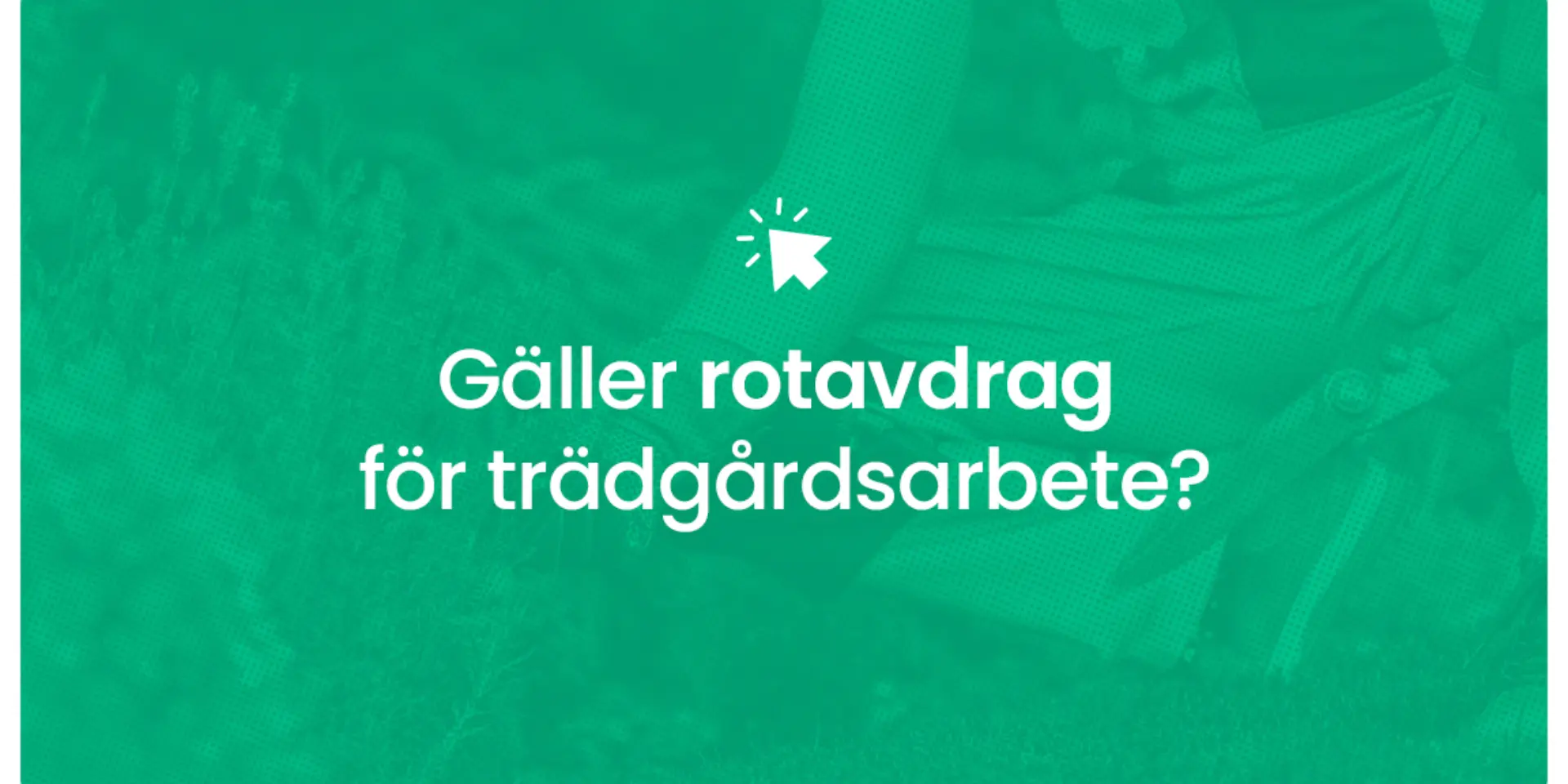 Galler rotavdrag for tradgardsarbete