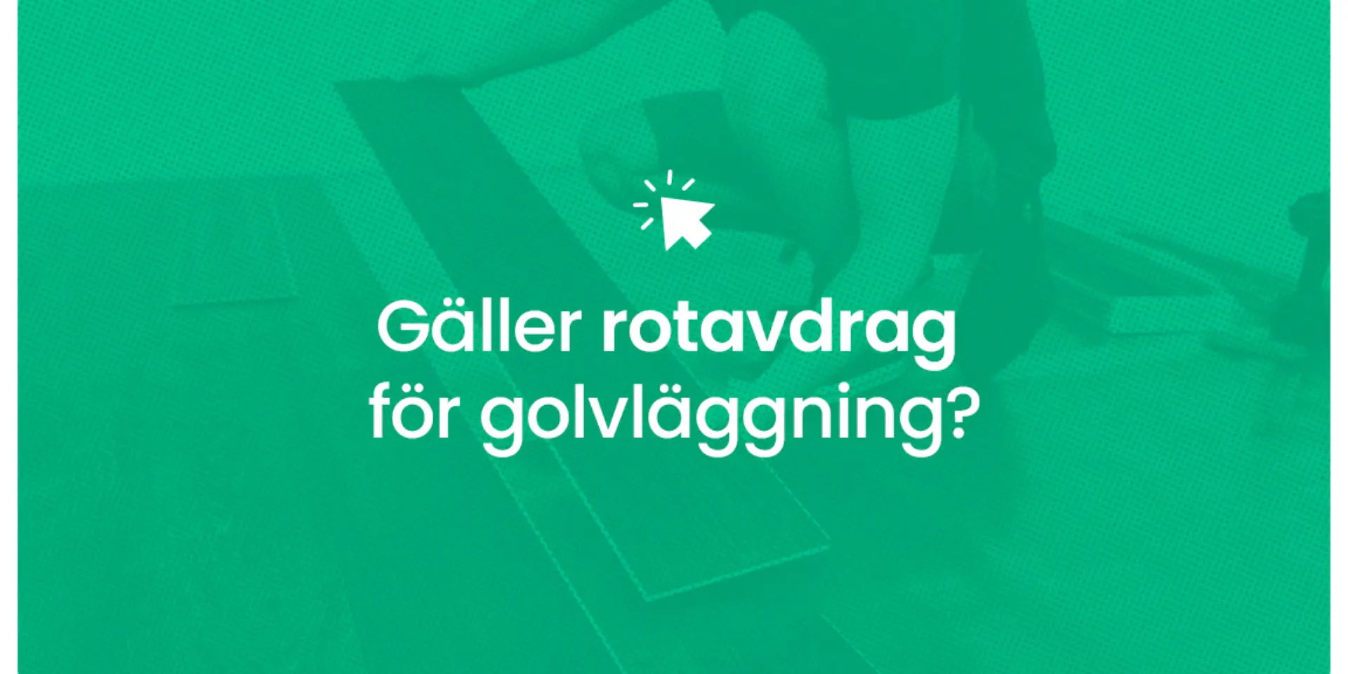 Galler rotavdrag for golvlaggning